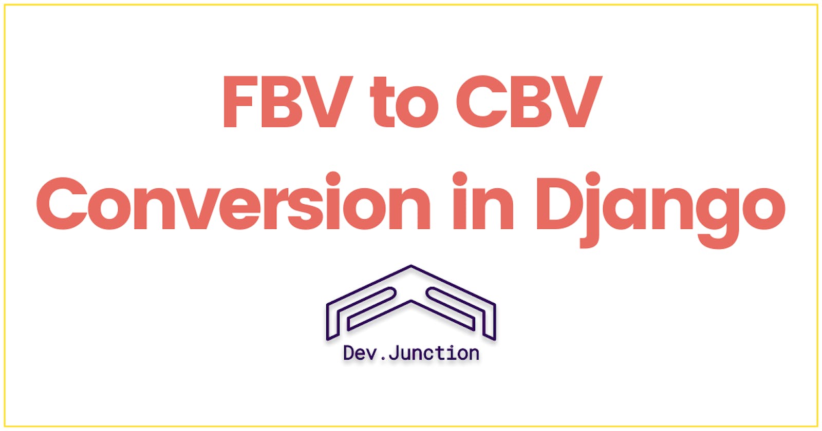 How to convert your Function Based View into a Class Based View in Django?