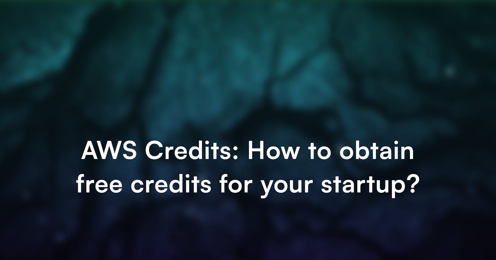 AWS Credits: How To Obtain Free Credits for Your Startup?