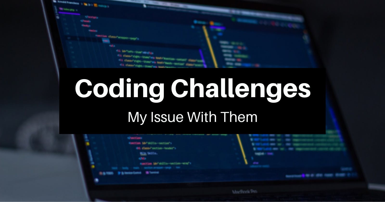 Coding Challenges - My Issue With Them