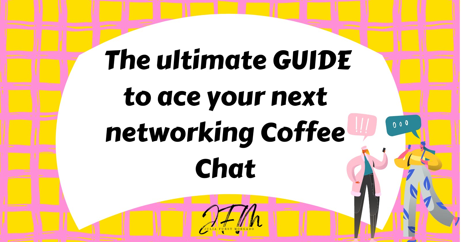 The Complete Guide to Ace Your Next Networking Coffee Chat