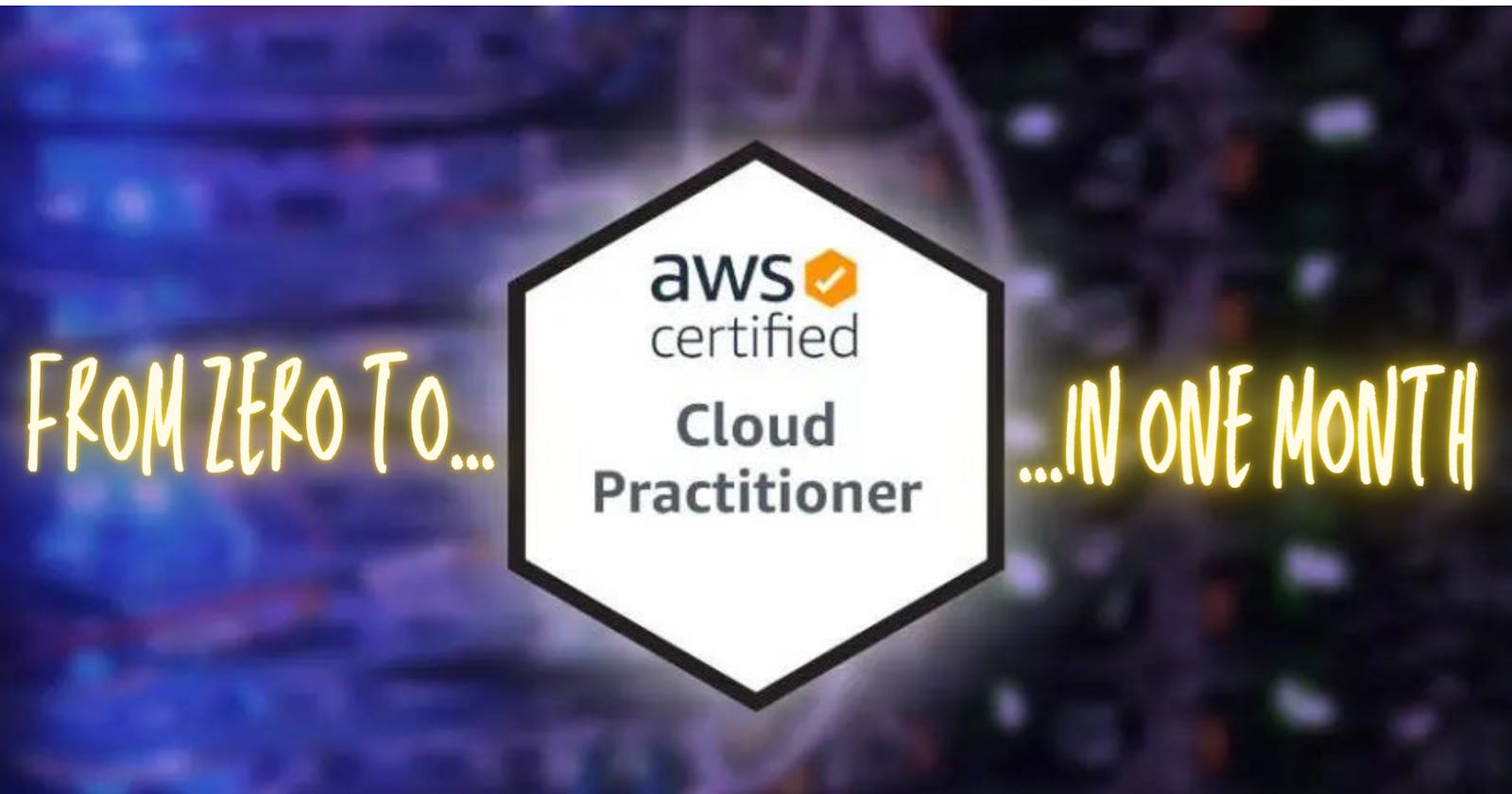 My journey from zero to AWS Cloud Practitioner Certified (in one month)