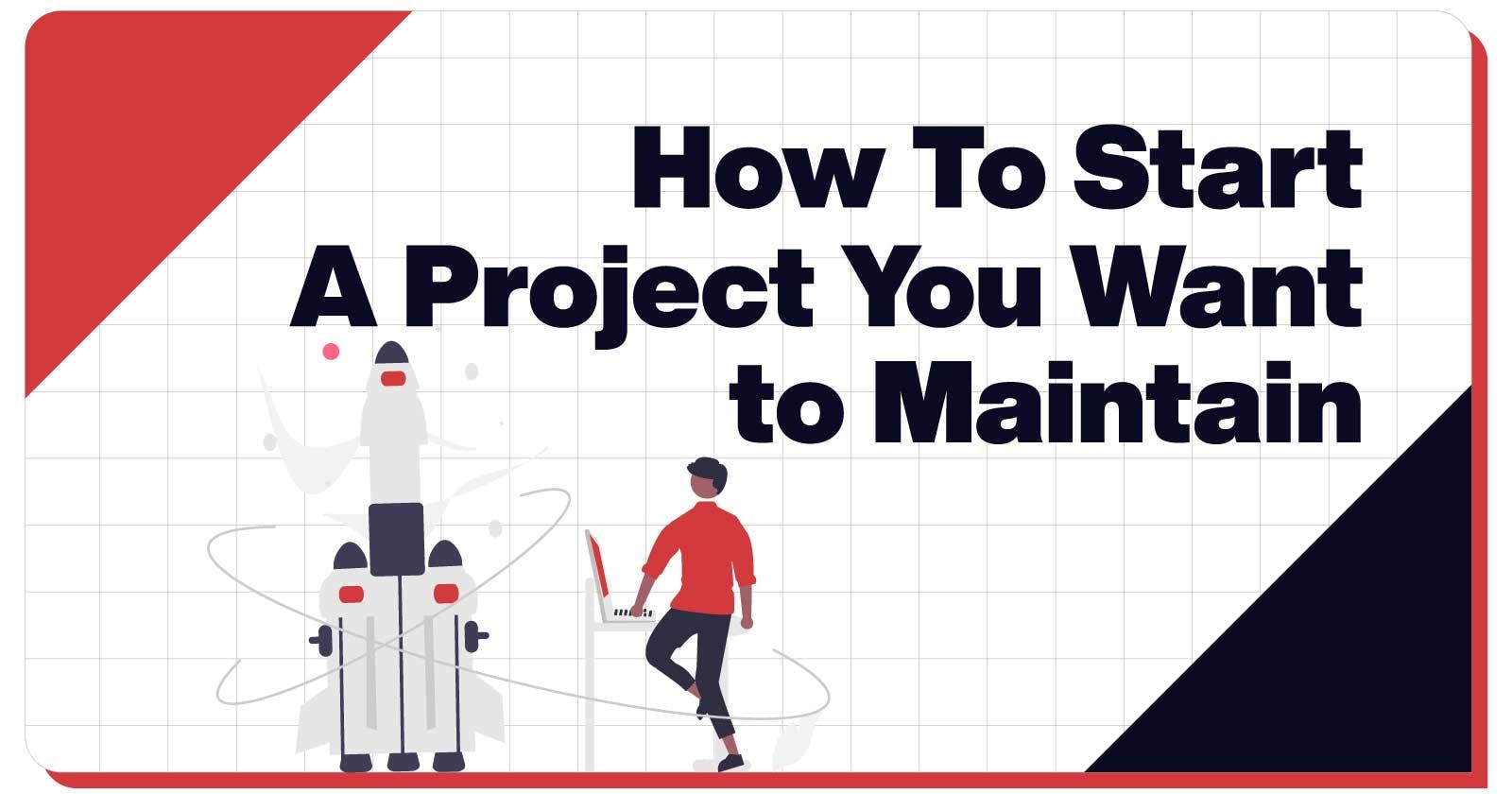 How to Start a Software Project That You Want to Maintain