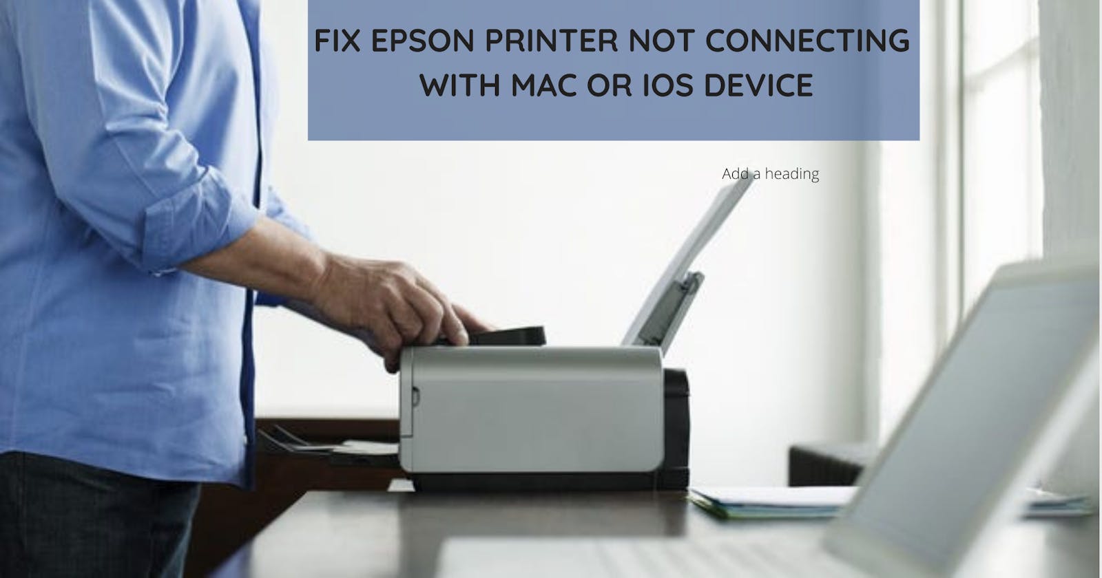 How to Fix Epson Printer is not connecting with Mac & iOS Devices?