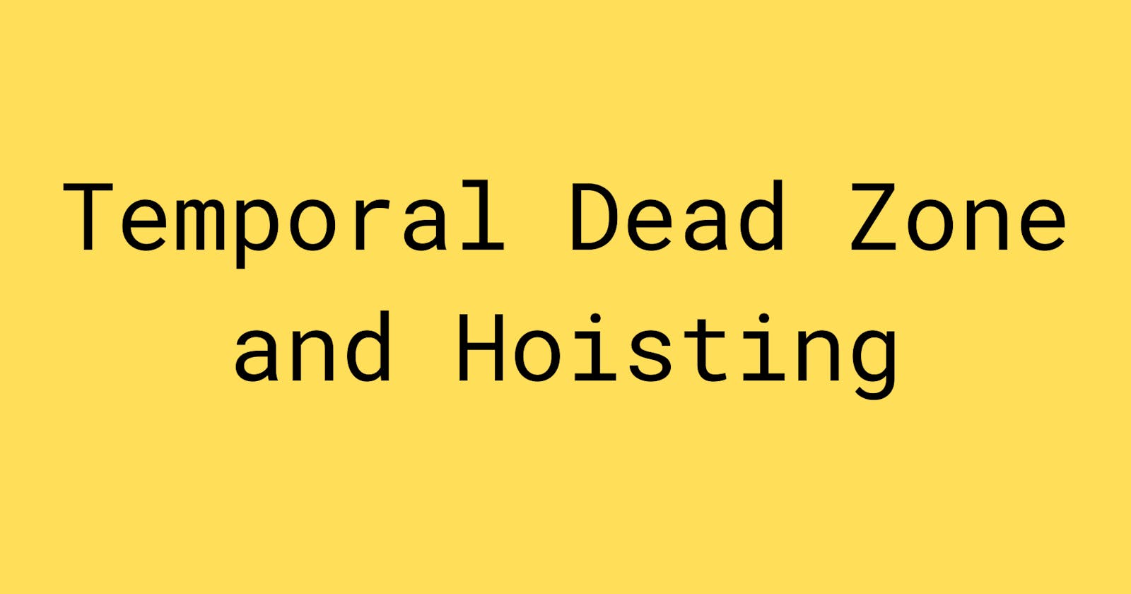Hoisting And Temporal Dead Zone