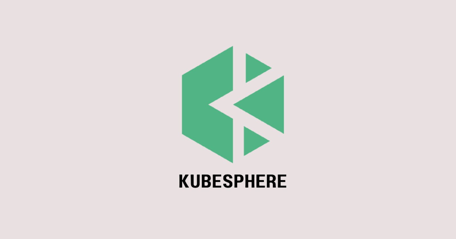 Kubesphere - Kubernetes Platform For Cloud-Native App Management