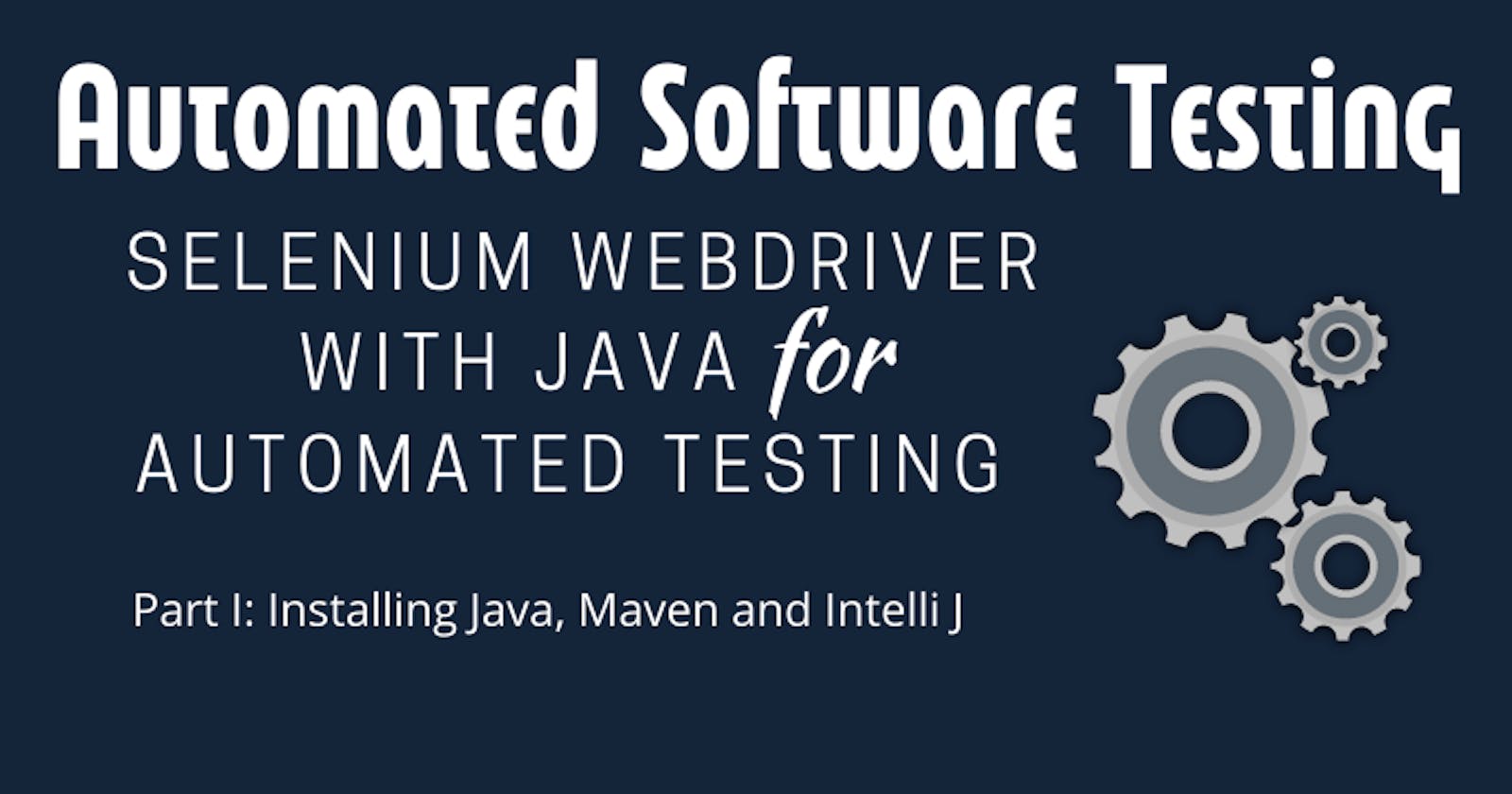 Using Selenium WebDriver With Java for Automated Testing: Part I
