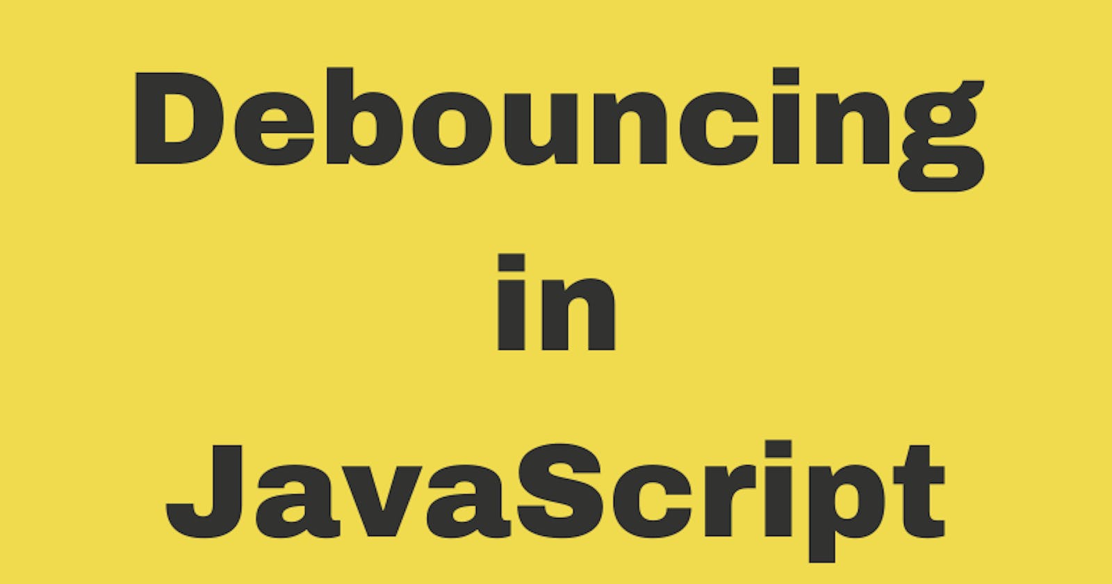Debouncing in JavaScript