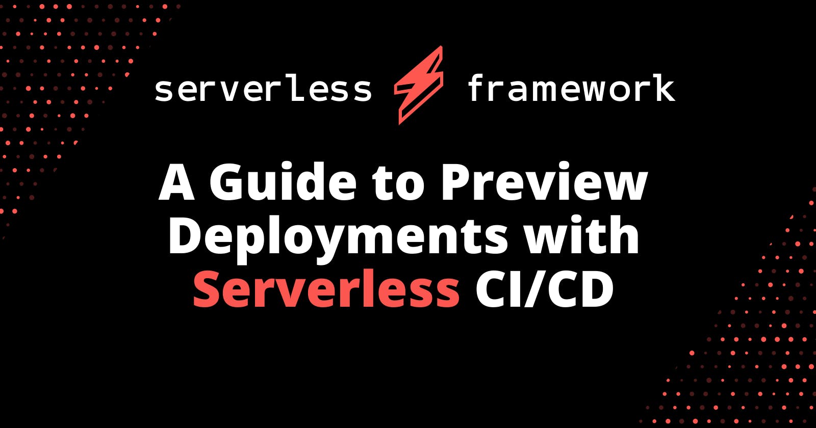 A Guide to Preview Deployments with Serverless CI/CD