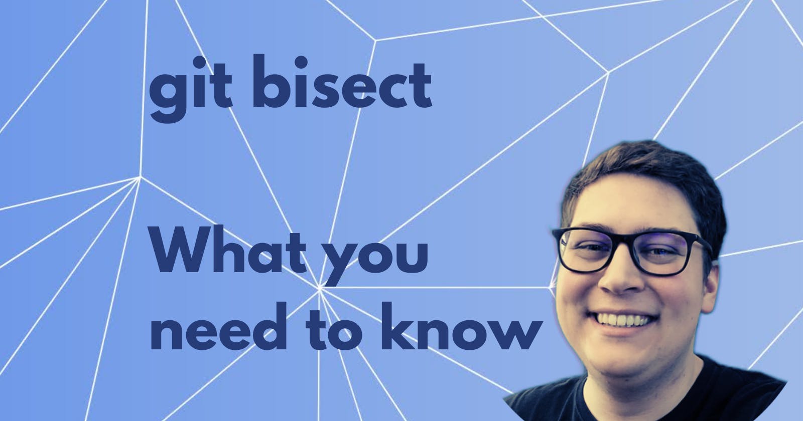 git bisect. What you need to know and why you need to know it!