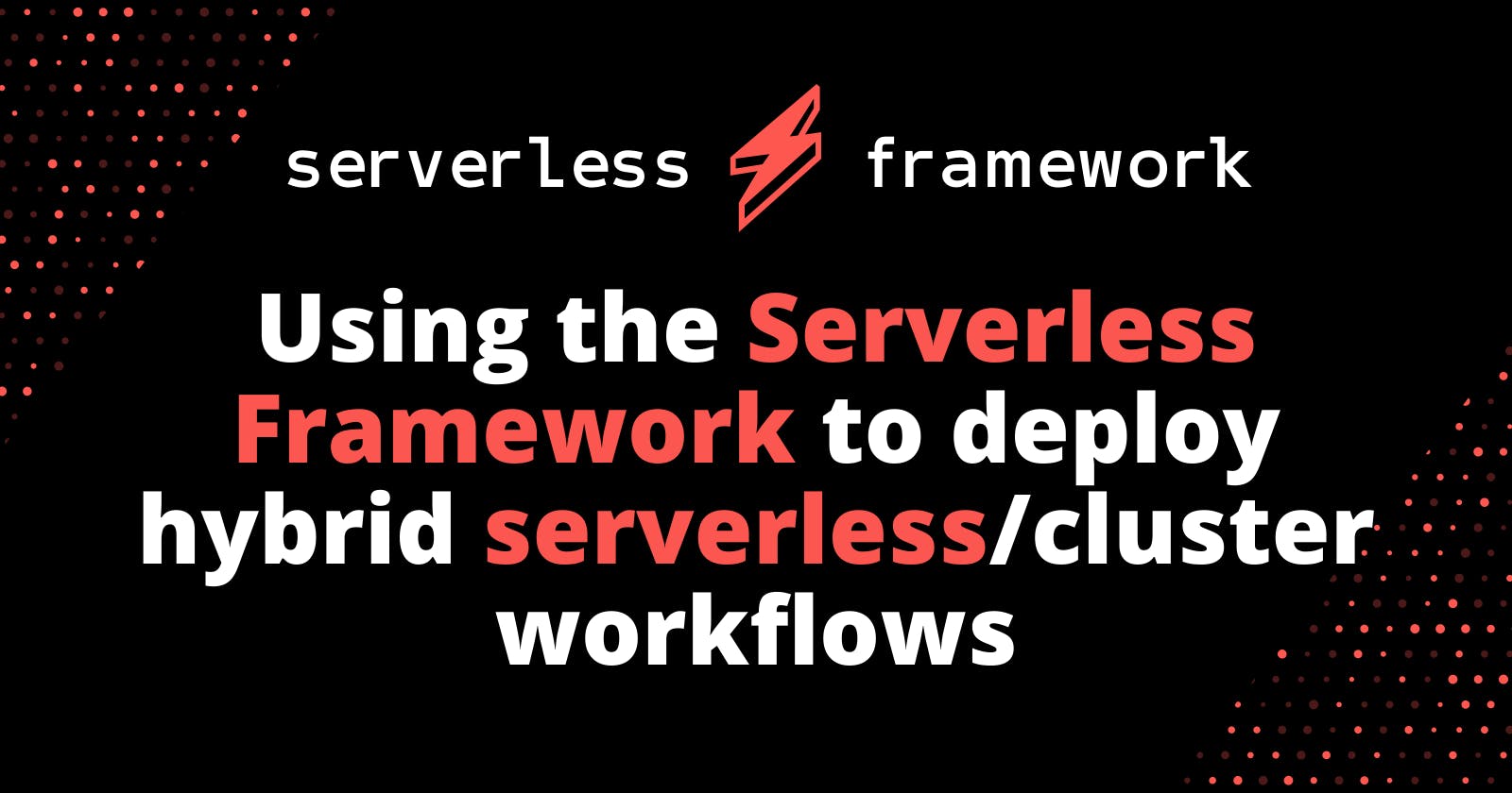 Using the Serverless framework to deploy hybrid serverless/cluster workflows