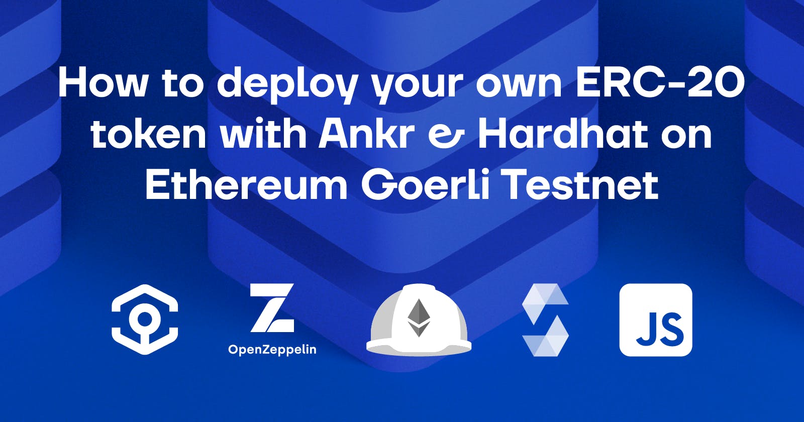 How to deploy your own ERC-20 token with Ankr & Hardhat on ETH Goerli Testnet