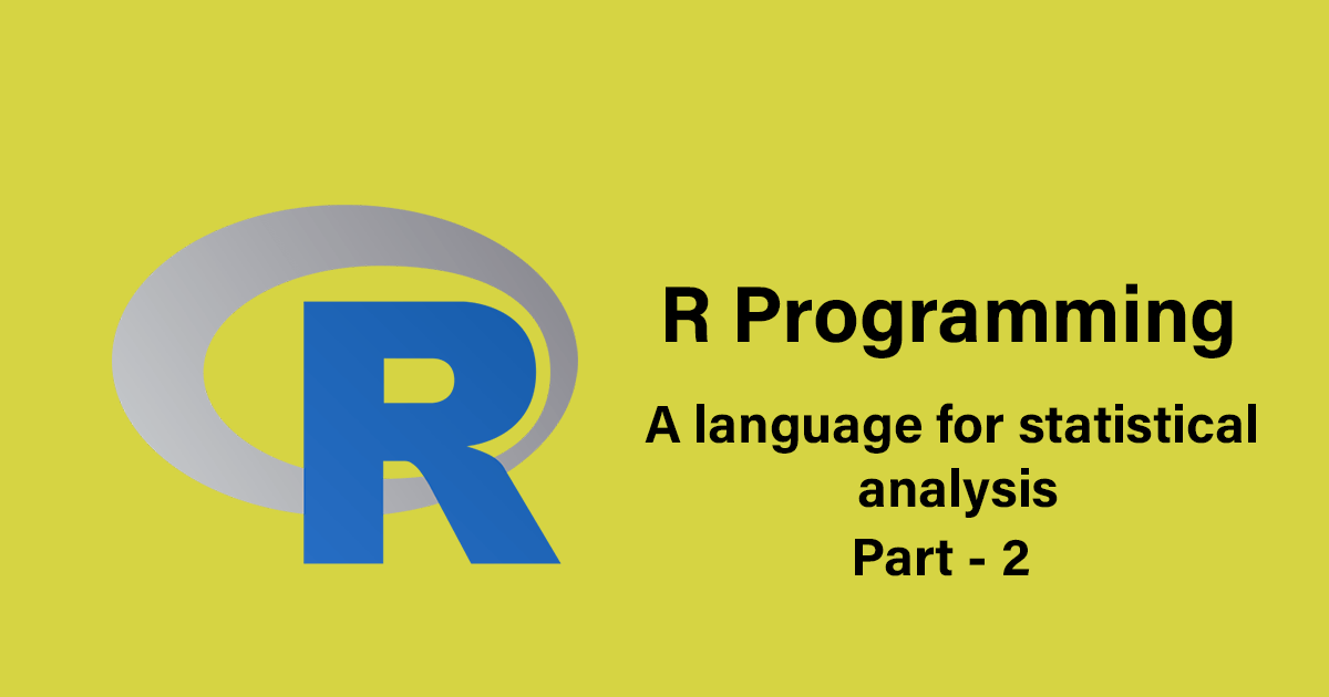 R Programming - A Language for Statistical analysis - Part 2