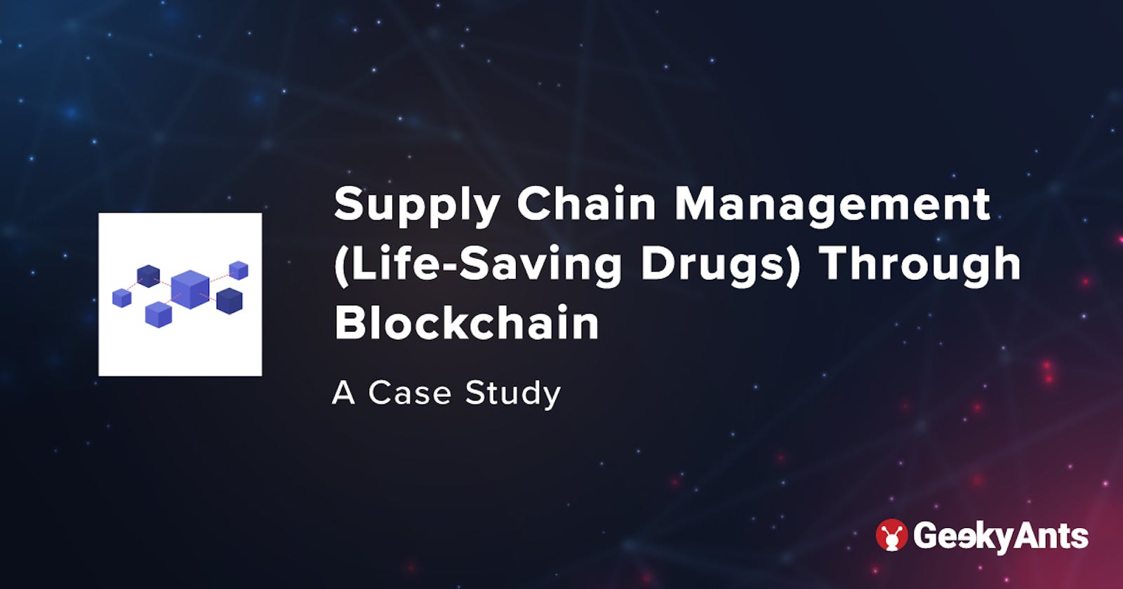 Supply Chain Management (Life-Saving Drugs) Through Blockchain: A Case Study