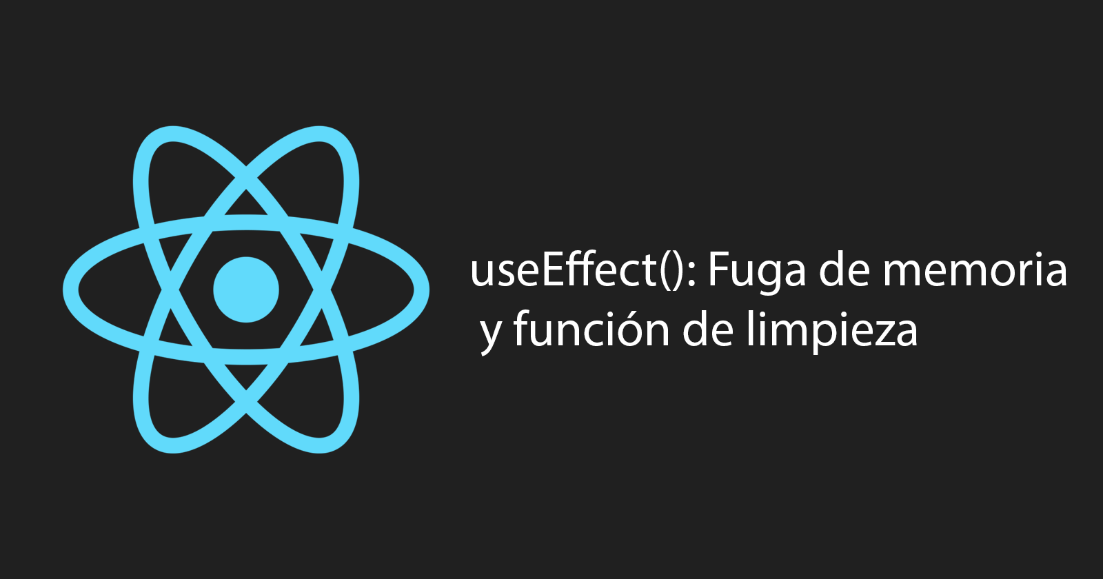 React useEffect(): Fuga de memoria y función de limpieza