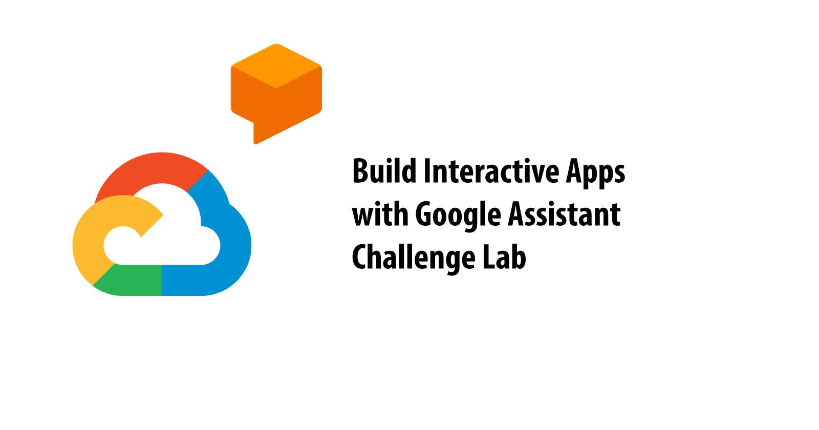 Build Interactive Apps with Google Assistant: Challenge Lab