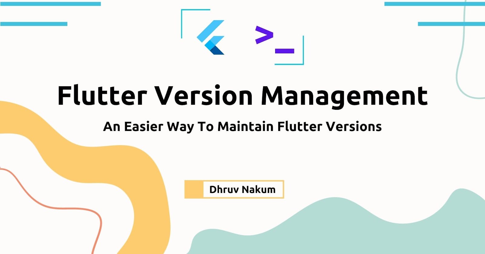 FVM (Flutter Version Management) - An Easier Way To Maintain Flutter Versions