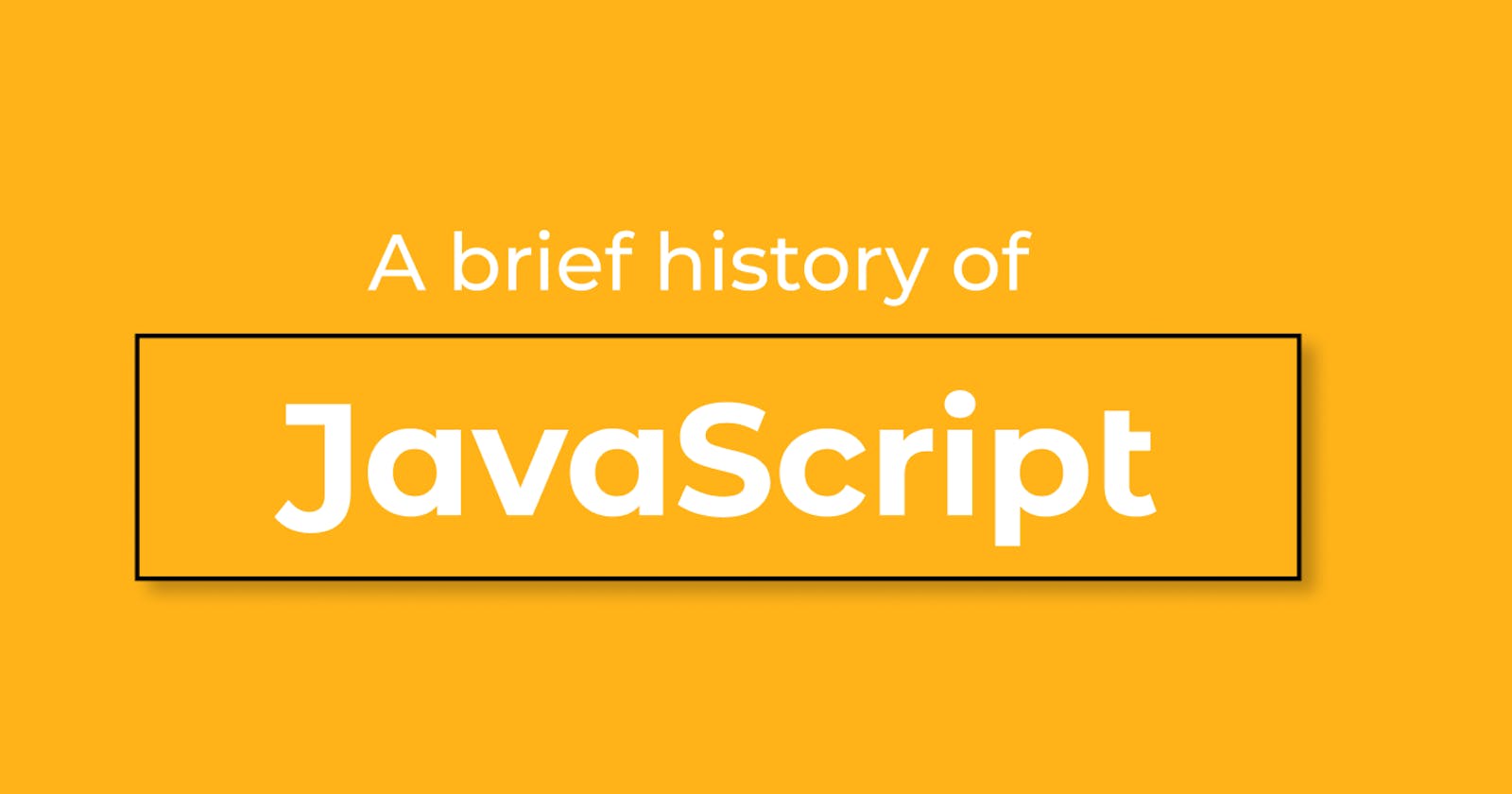 A Brief History of JavaScript