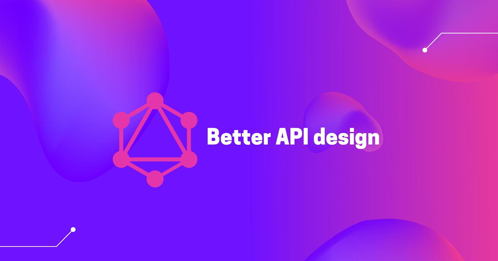 These two things will improve your GraphQL API design