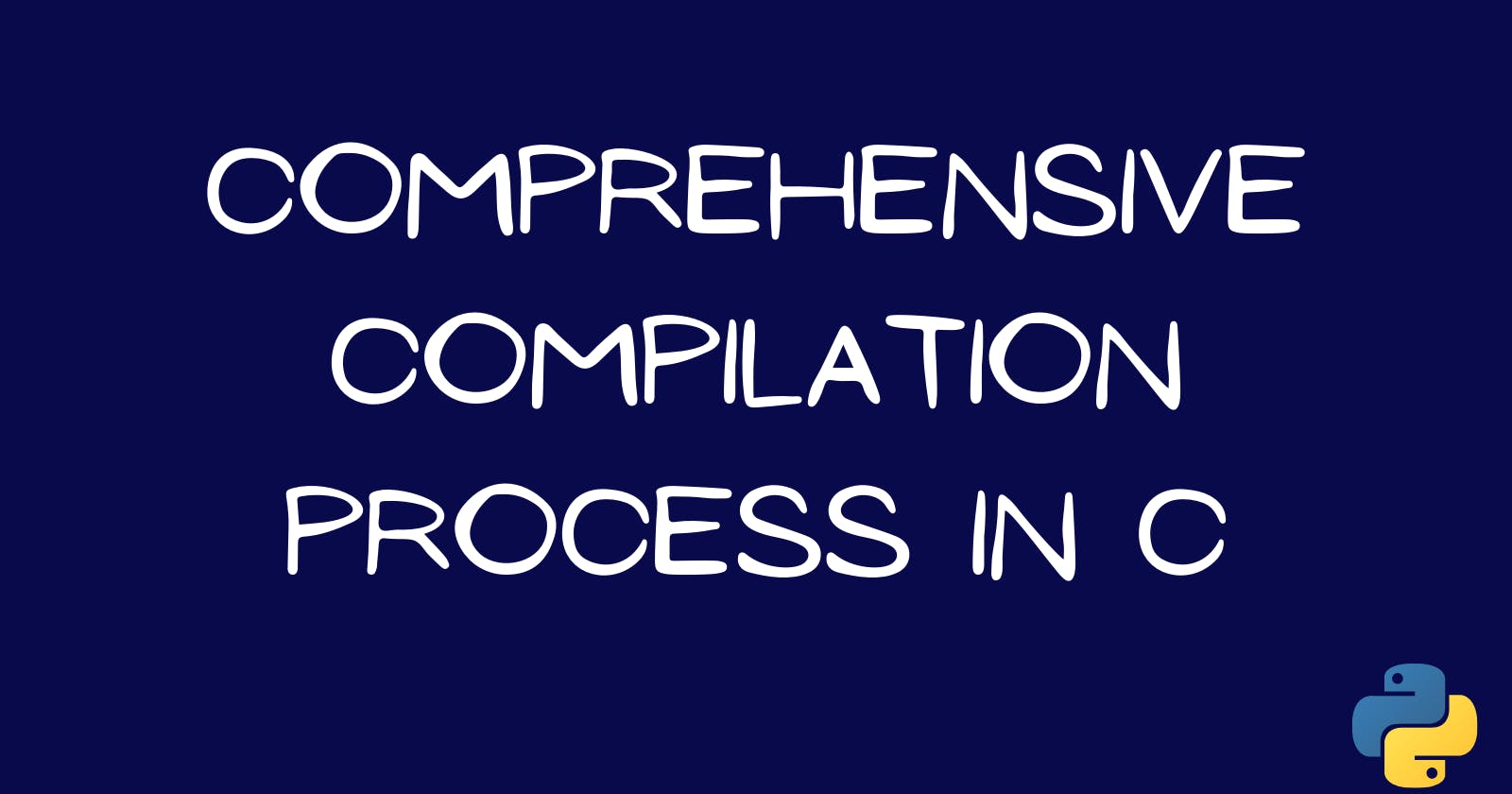 Comprehensive Compilation Process in C