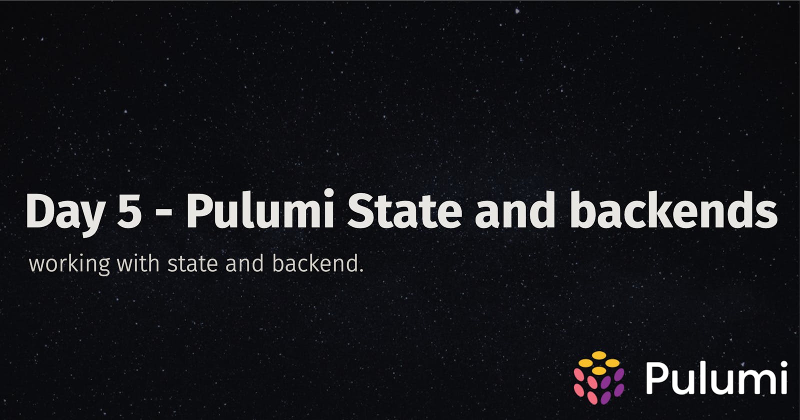 Day 5 - Pulumi State and Backends.