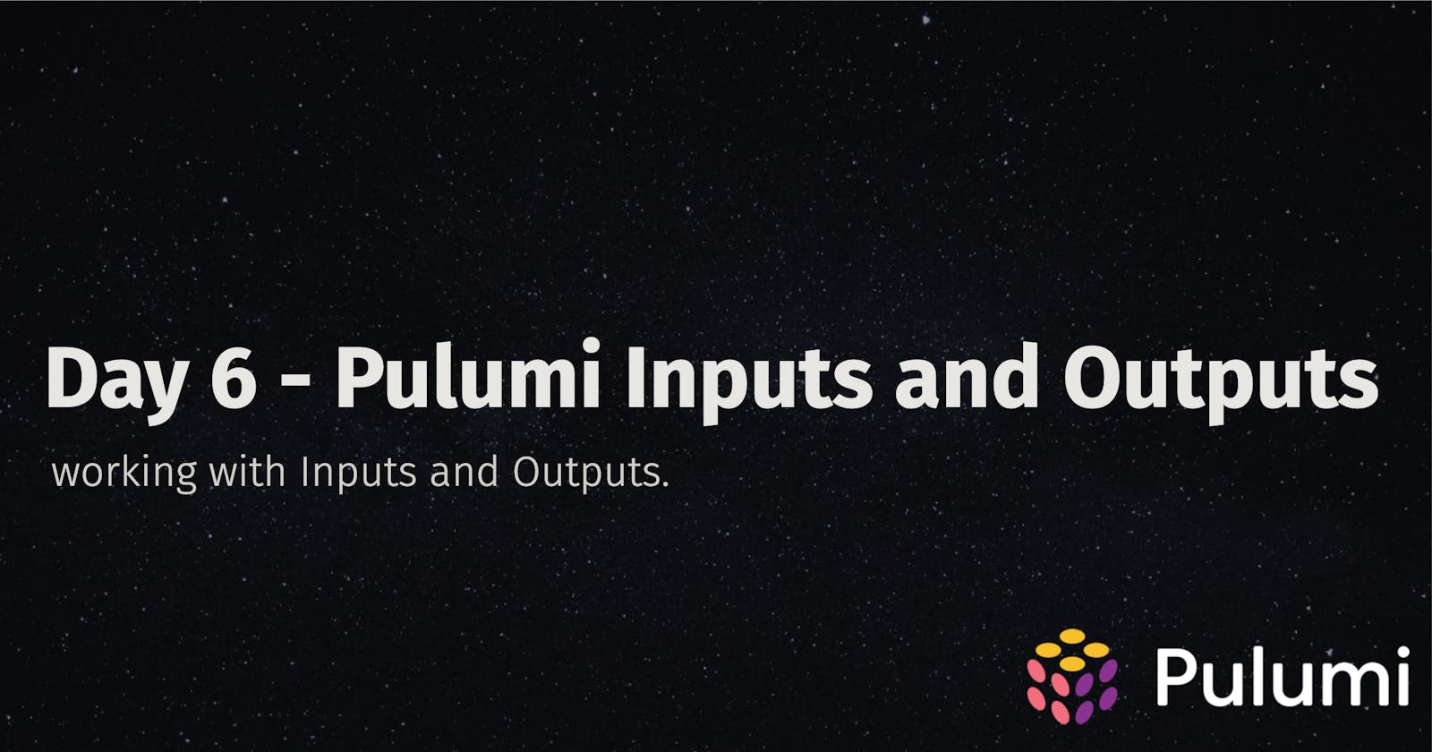 Day 6 - Pulumi Inputs and Outputs