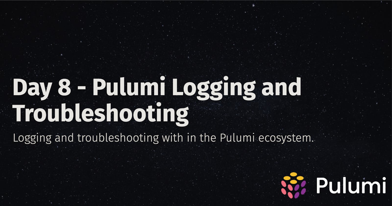Day 8 - Pulumi Logging and Troubleshooting