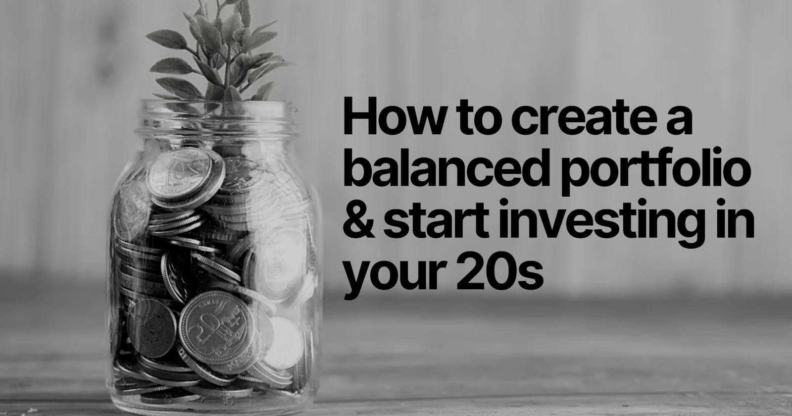 How to create a balanced portfolio & start investing in your 20s