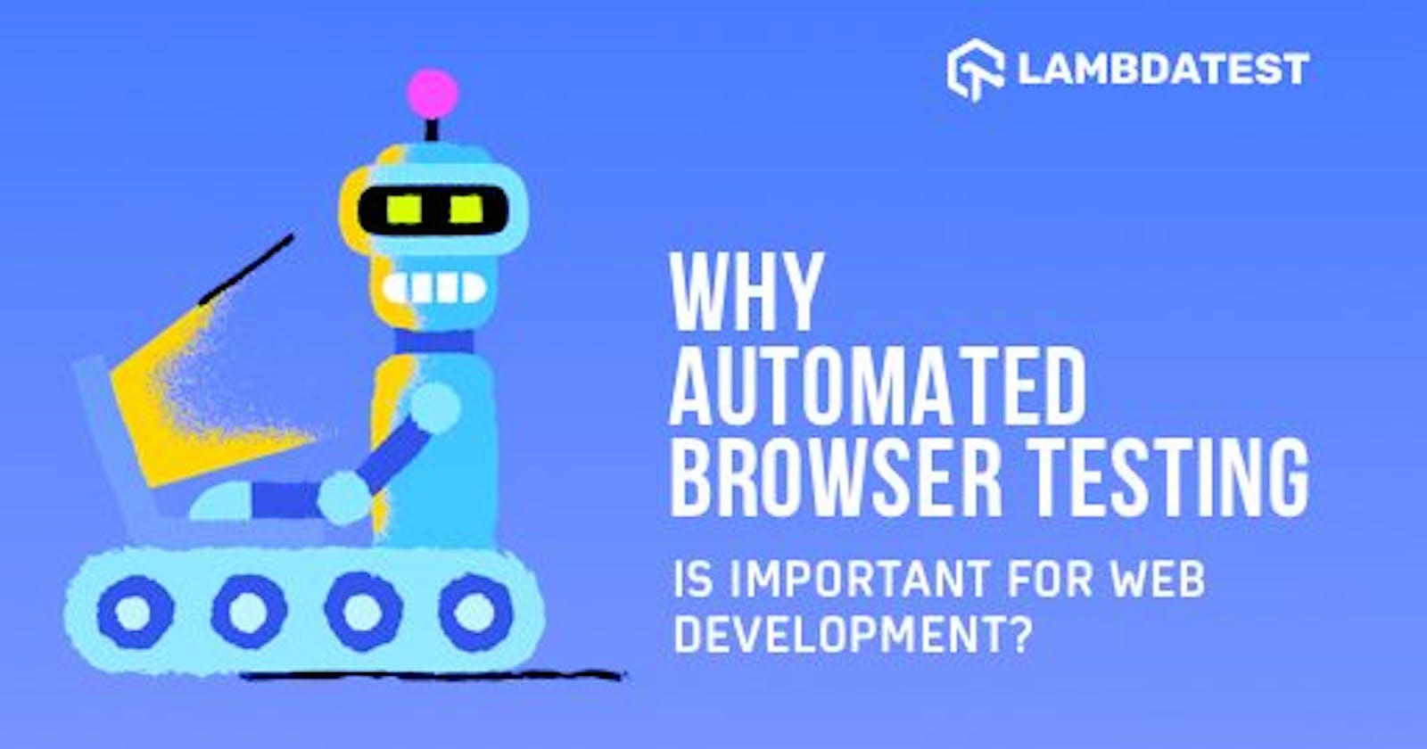 Is Automated Browser Testing A Must For Modern Web Development?