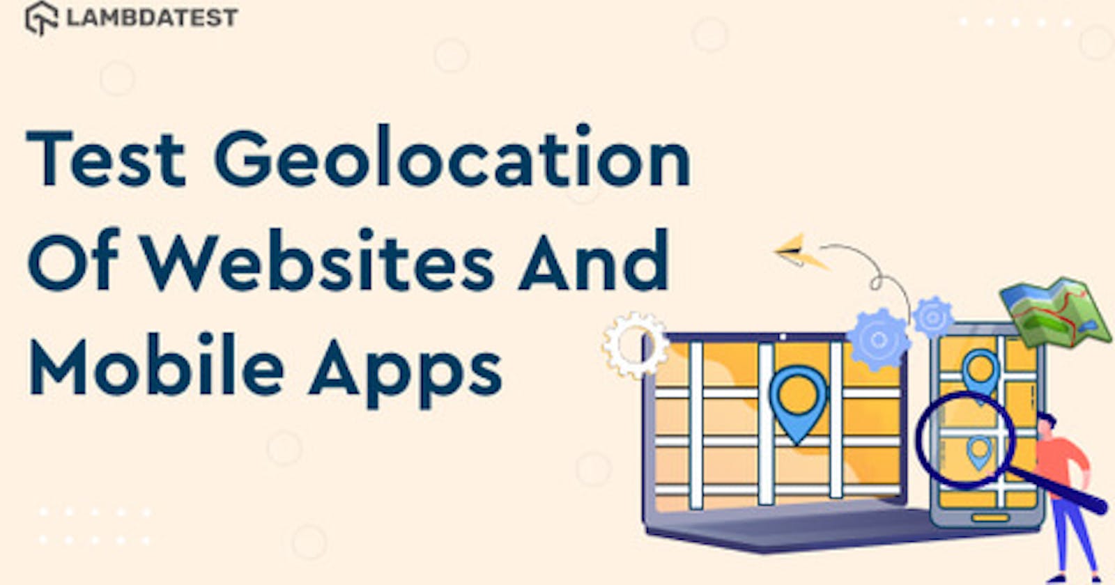 How To Test Geolocation Of Websites And Mobile Apps