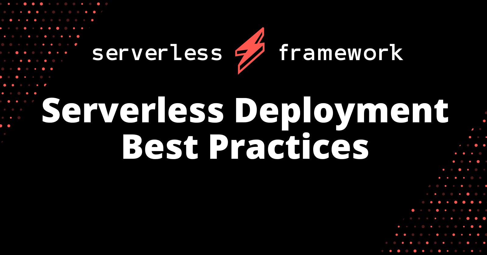 Serverless Deployment Best Practices