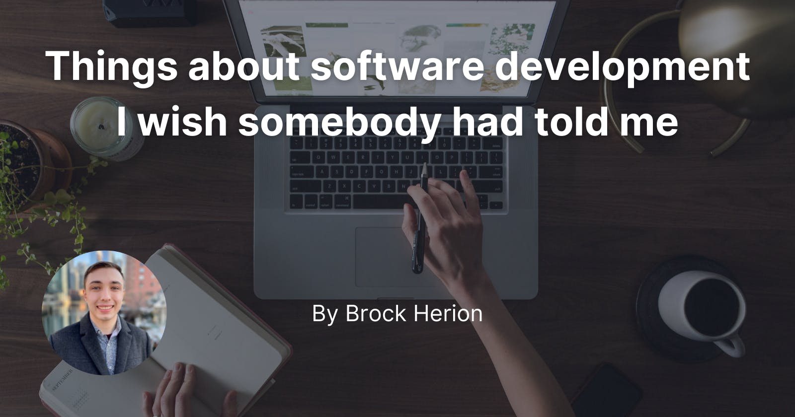 Things about software development I wish somebody had told me