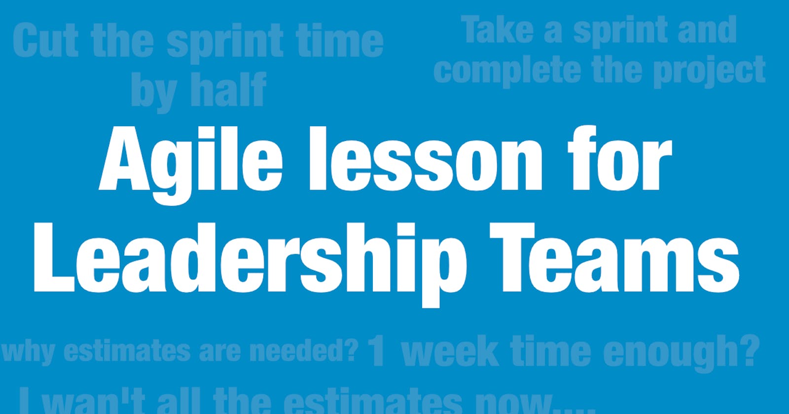 How leaders can mess with Agile