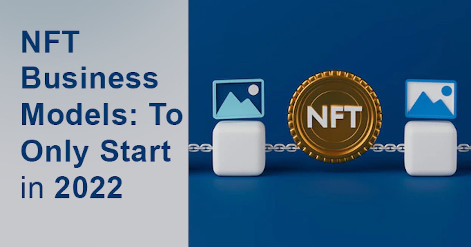 NFT Business Models To Only Start in 2022 | NFT Business Ideas