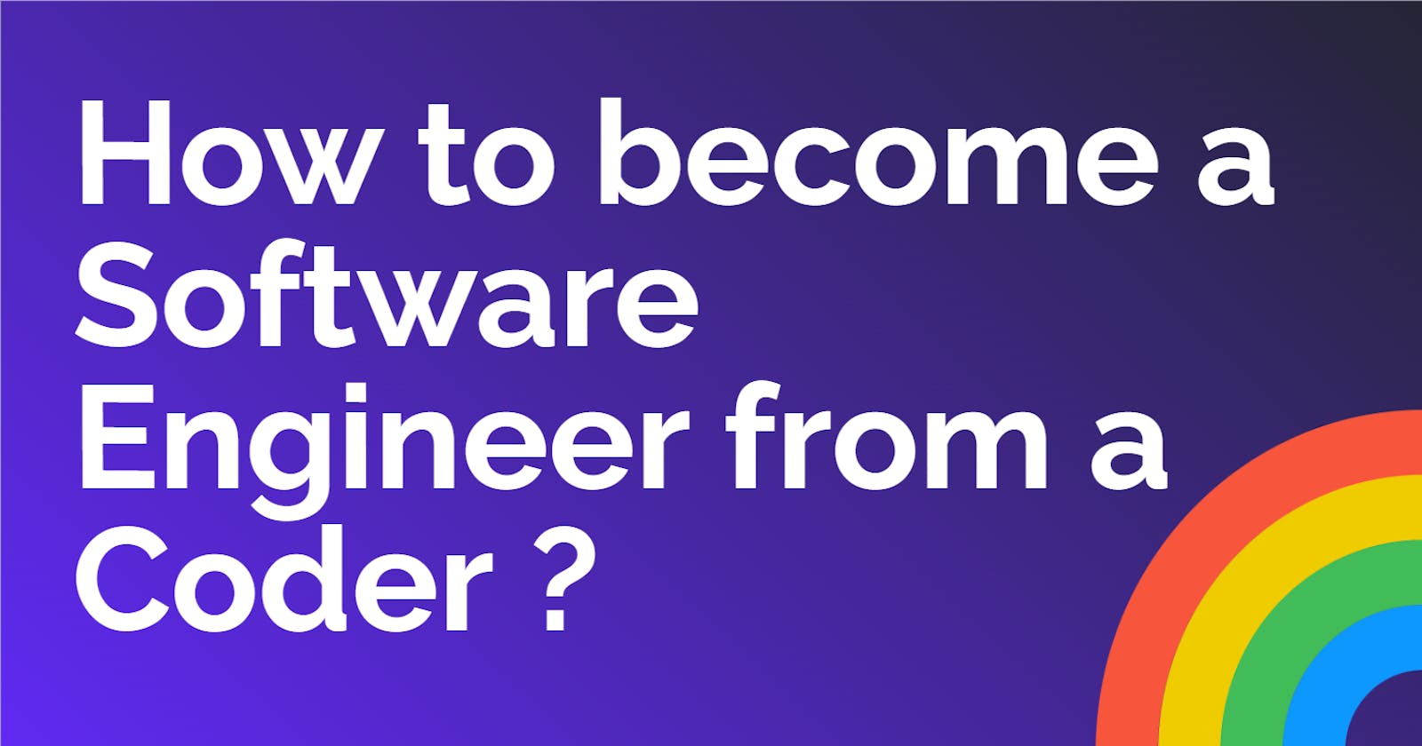 How to become a Software Engineer from a Coder ?