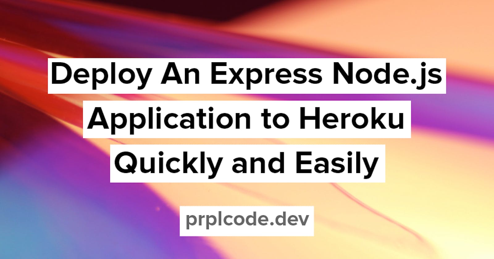 Deploy An Express Node.js Application to Heroku Quickly and Easily