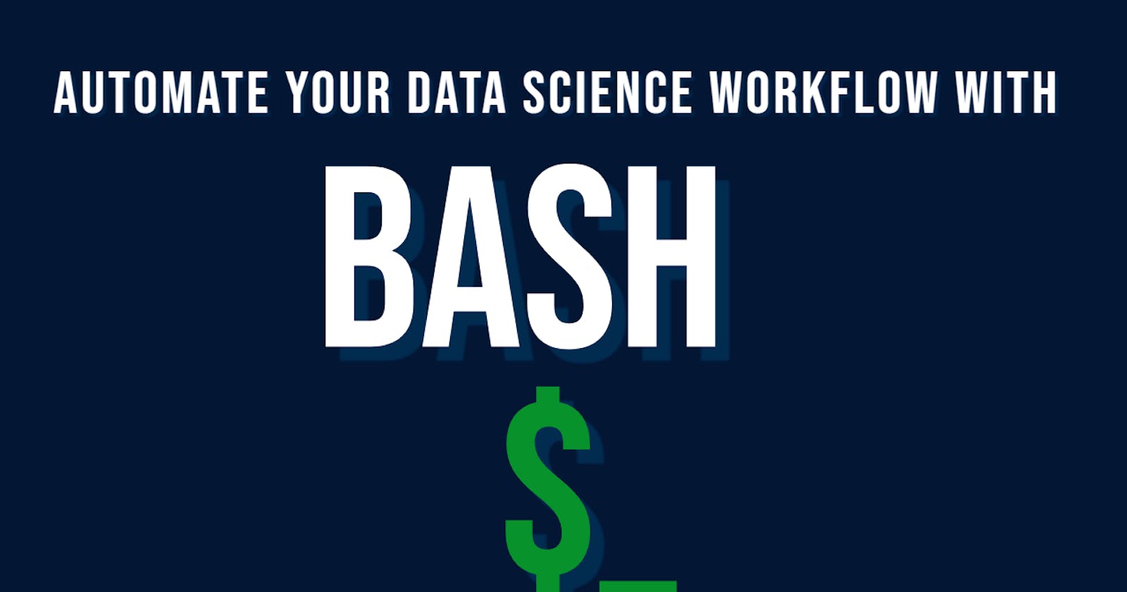 Automate your Data Science Workflow with Bash