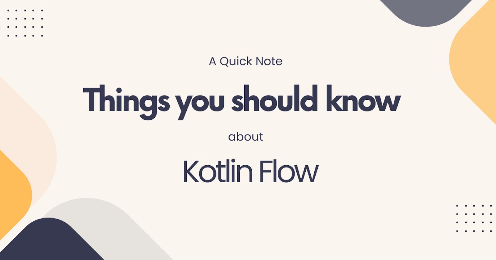 19 Things to Know About Kotlin Flow — A Quick Note