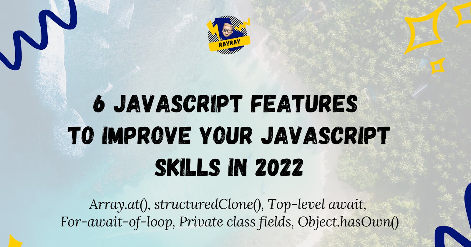 6 JavaScript Features to improve your JavaScript skills in 2022