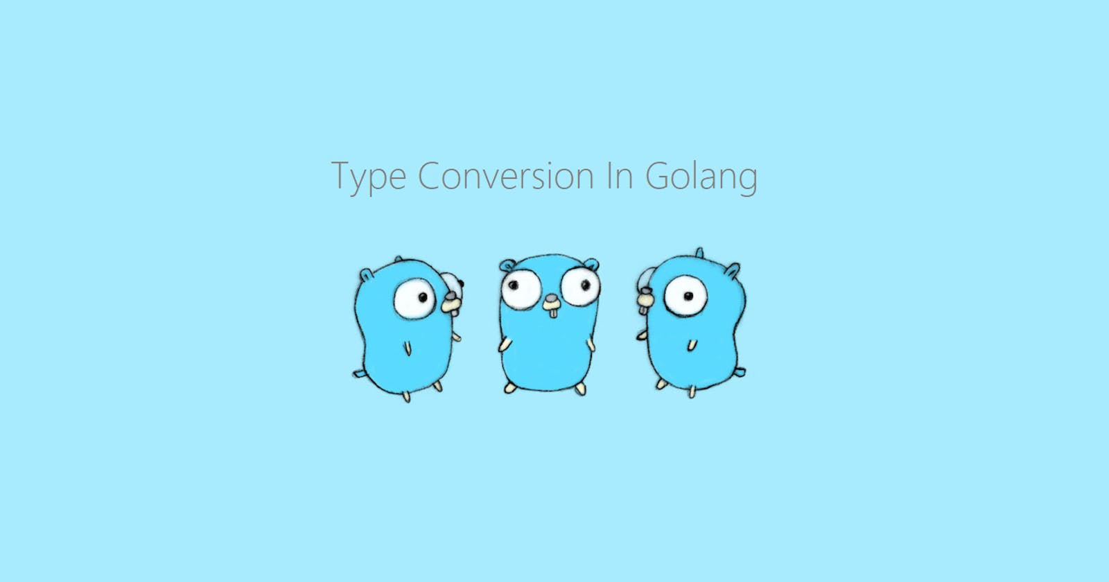Understand How Type Conversion Works In Golang