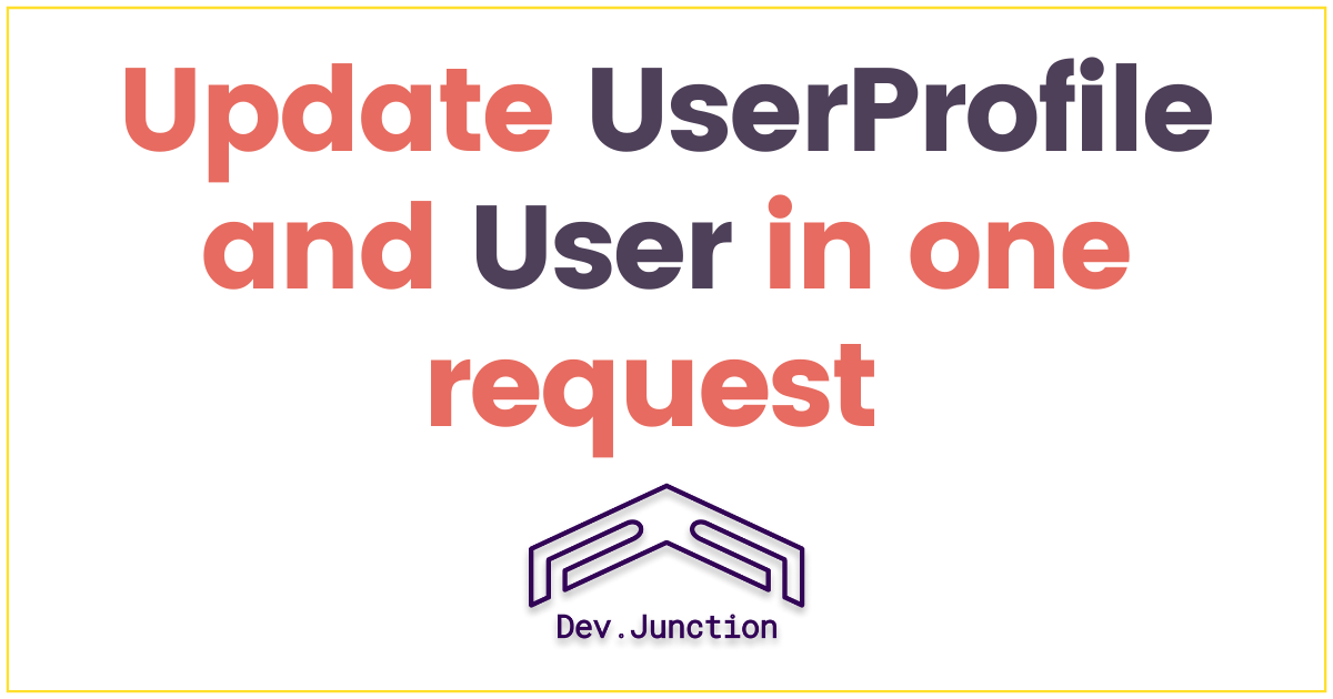 How to Update User Profile and User in one request in Django?