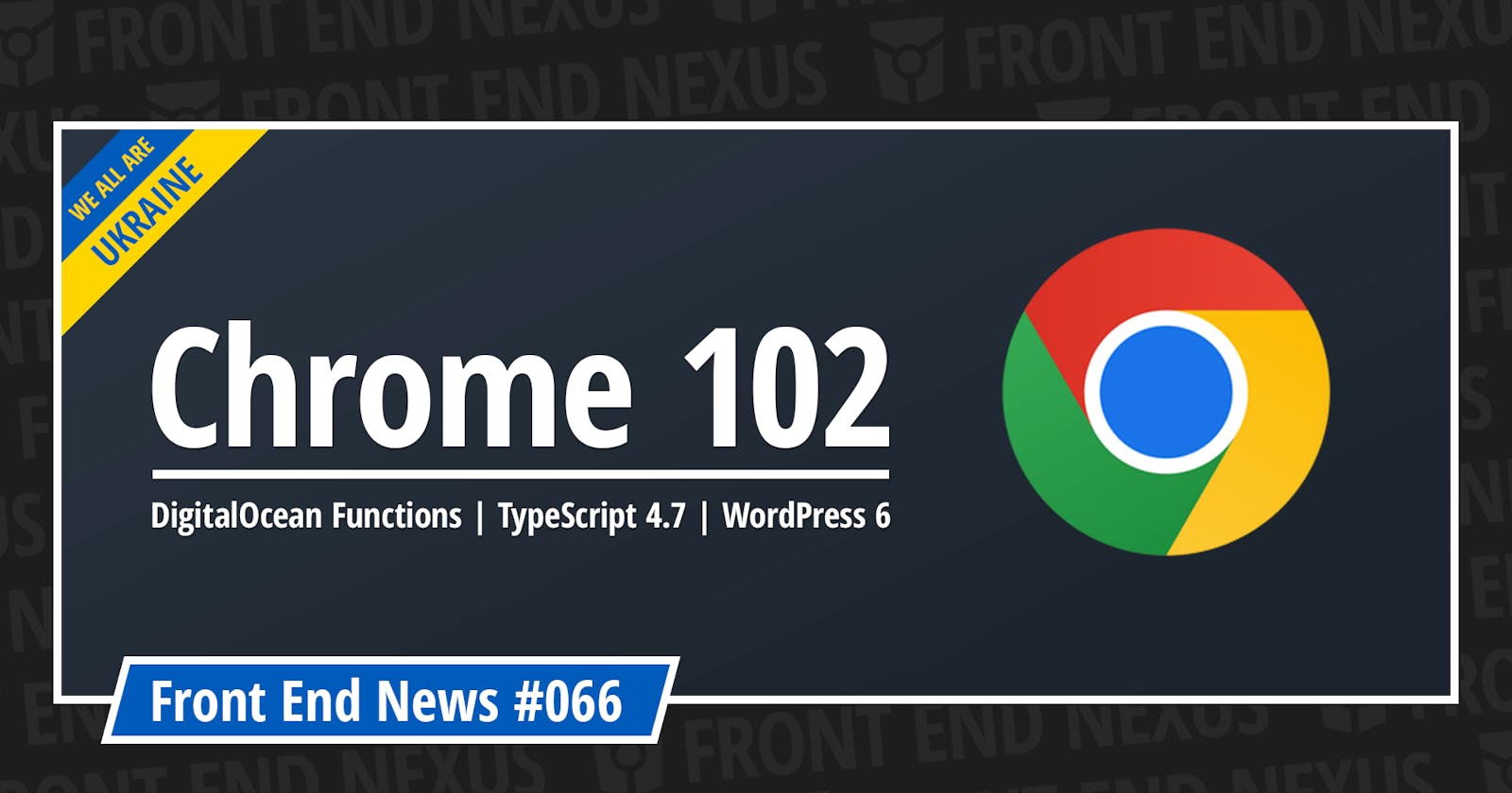 Chrome 102, DigitalOcean Functions, Safari Technology Preview 146, TypeScript 4.7, WordPress 6, and more | Front End News #066