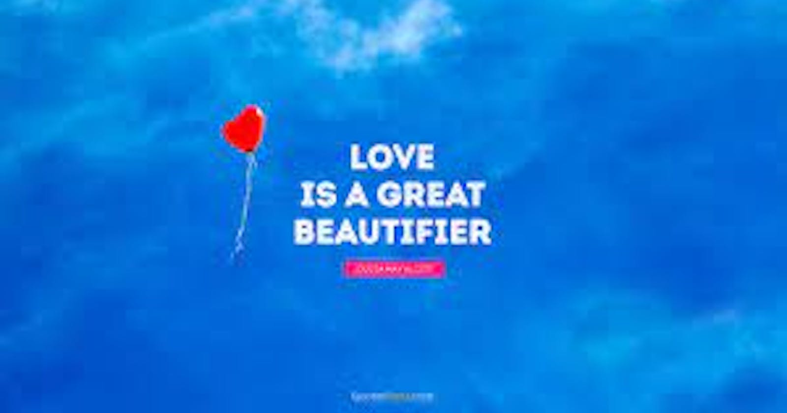 love is a great beautifier