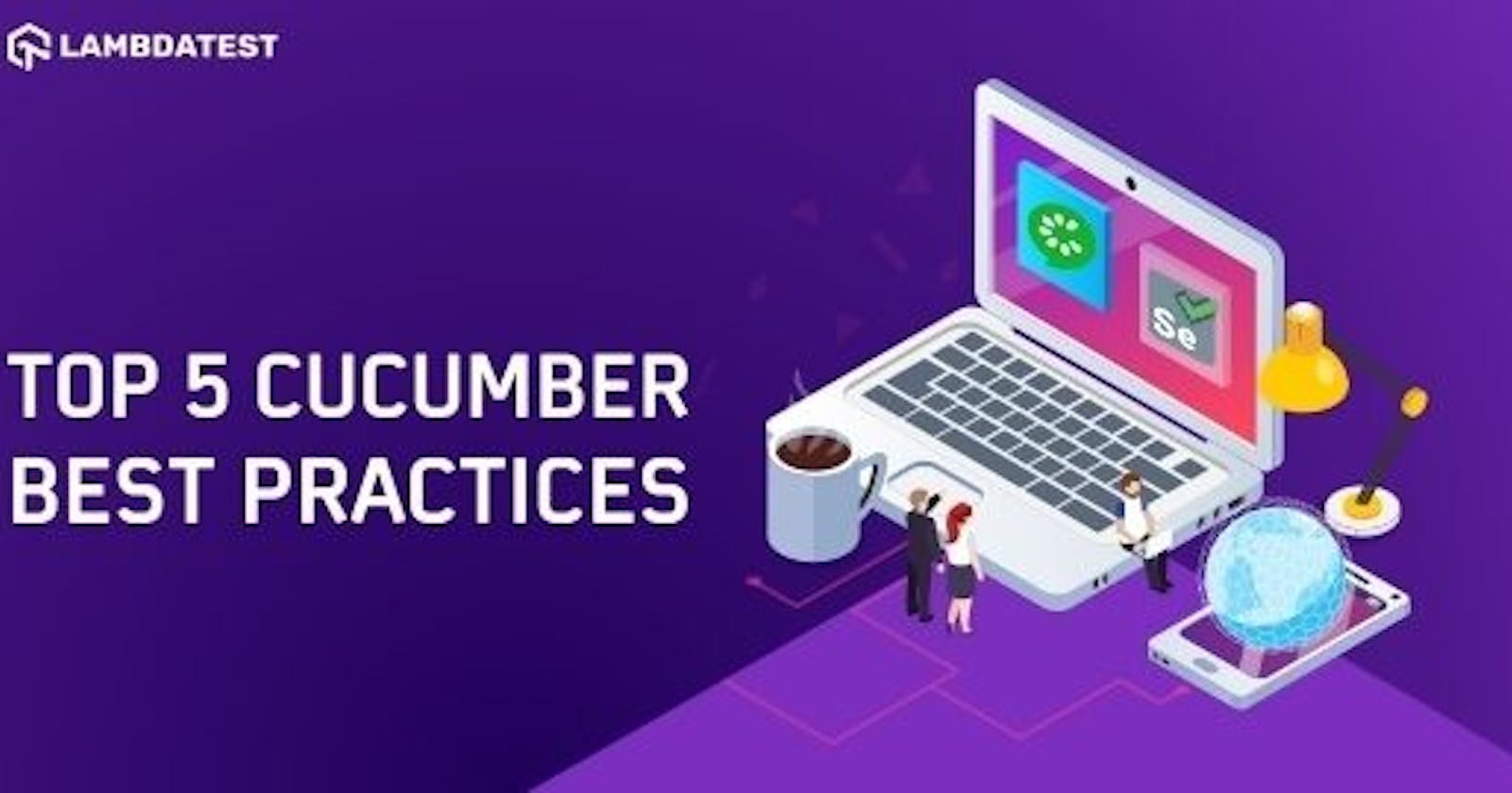 Top 5 Cucumber Best Practices For Selenium Automation