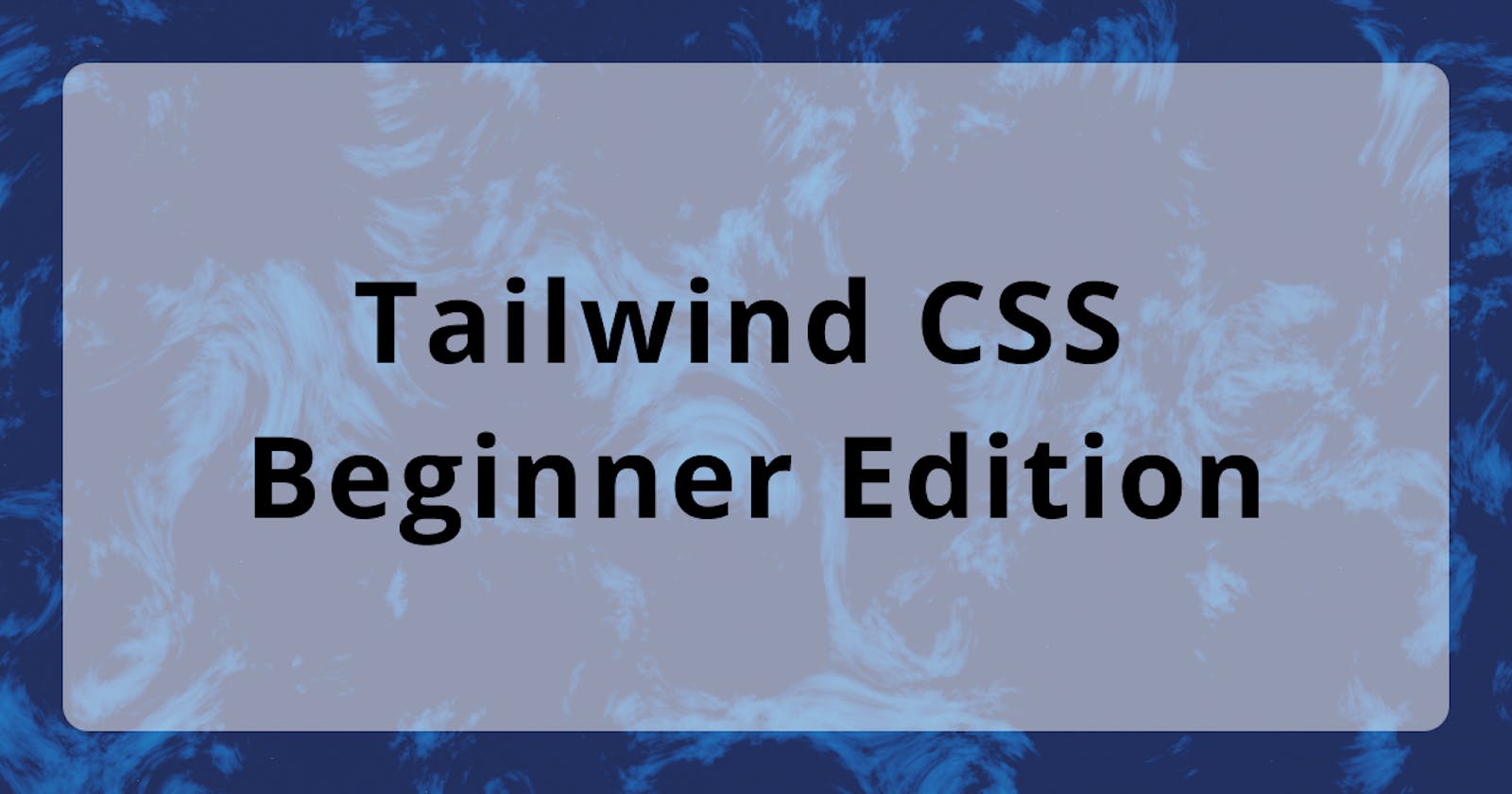 Tailwind CSS - Beginner Edition