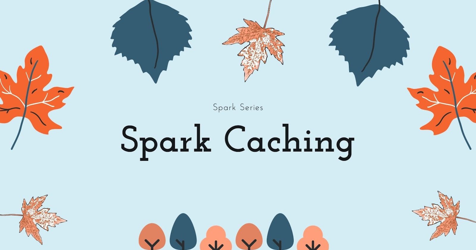 Spark Caching, when and how?