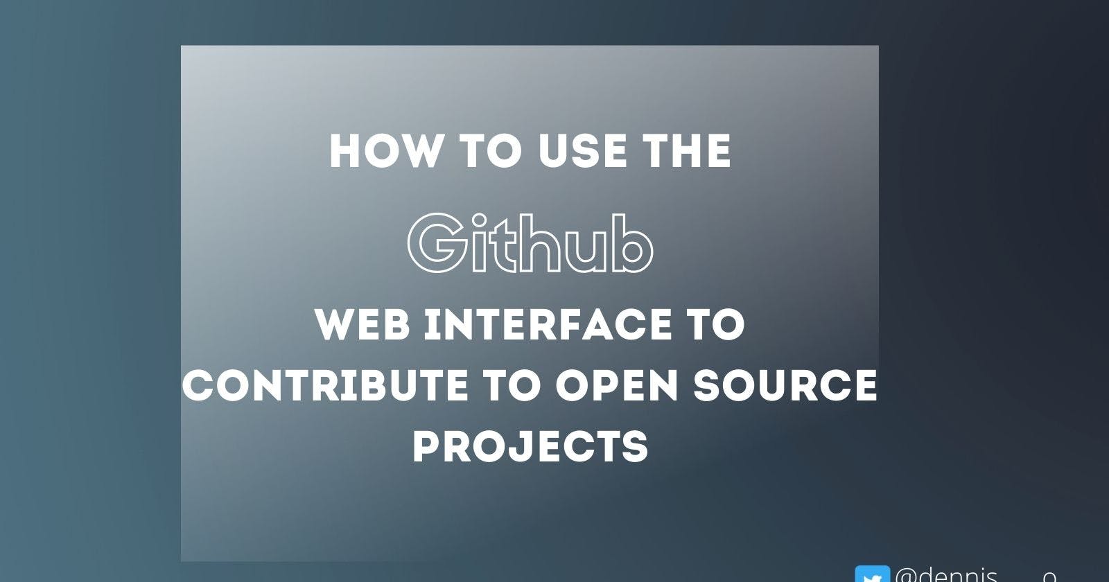How to use the GitHub Web Interface to Contribute to Open Source Projects