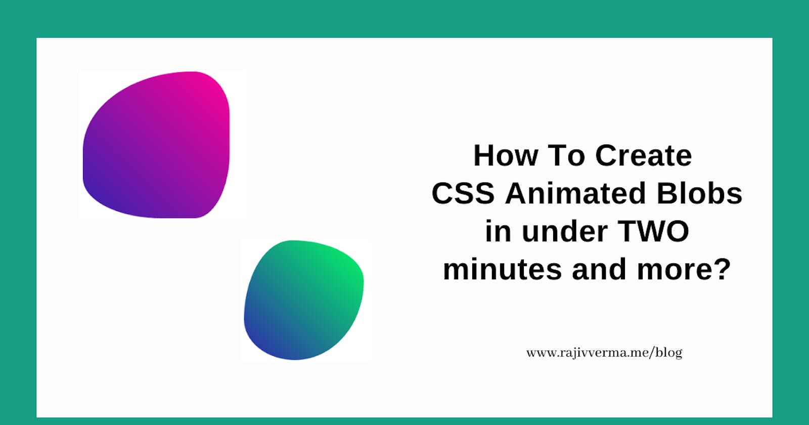 How To Create CSS Animated Blobs In Under TWO Minutes And More?