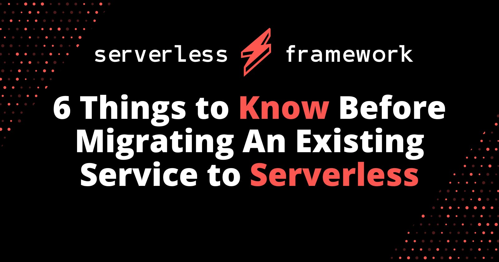 6 Things to Know Before Migrating An Existing Service to Serverless