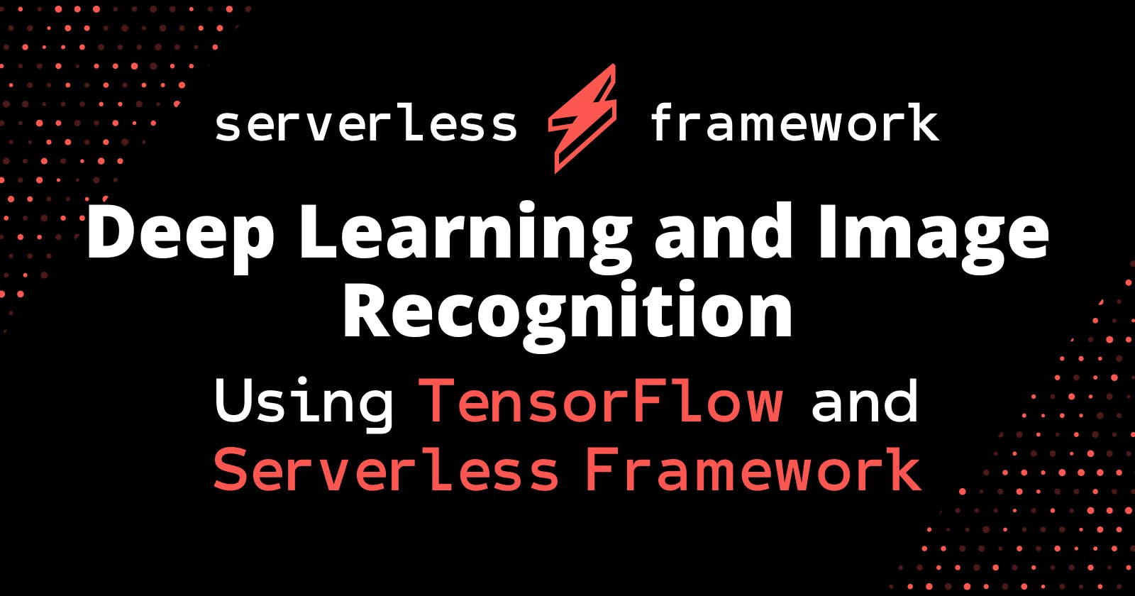 Using TensorFlow and the Serverless Framework for deep learning and image recognition