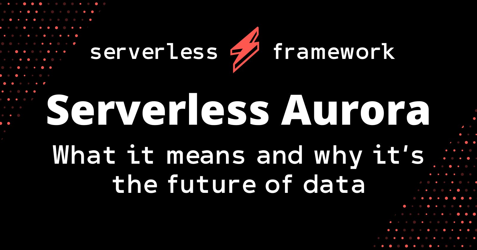 Serverless Aurora: What it means and why it’s the future of data